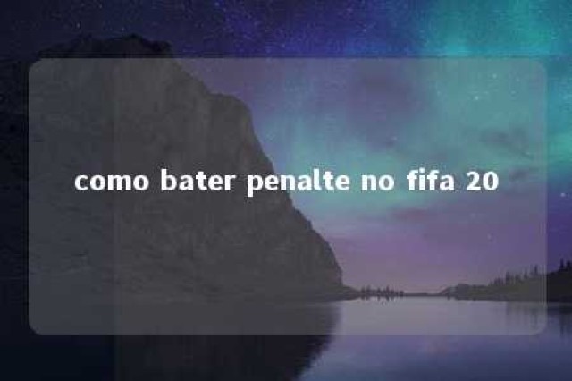 como bater penalte no fifa 20 