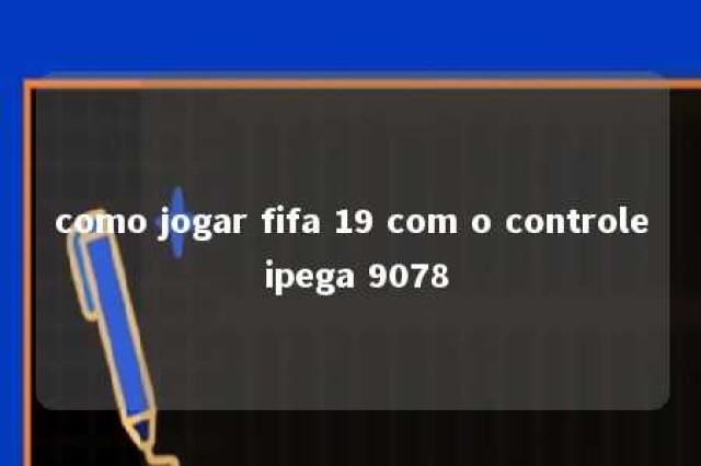 como jogar fifa 19 com o controle ipega 9078 