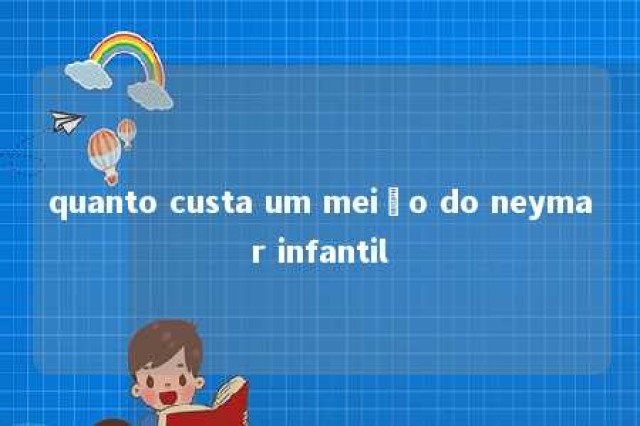 quanto custa um meião do neymar infantil 