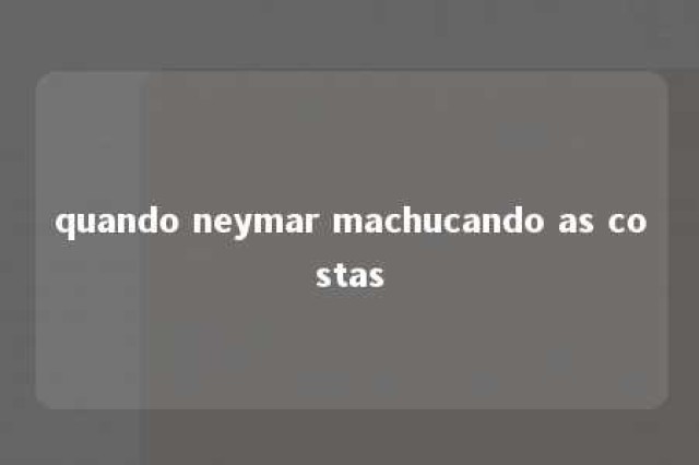 quando neymar machucando as costas 