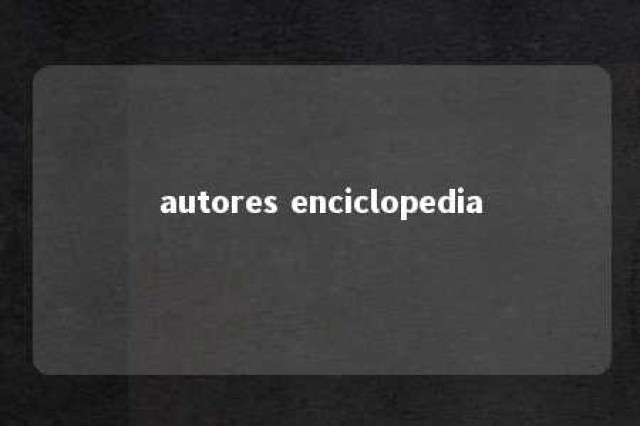 autores enciclopedia 