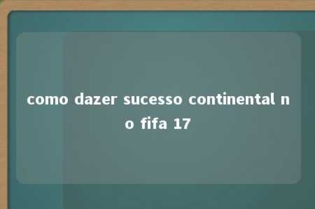 como dazer sucesso continental no fifa 17 