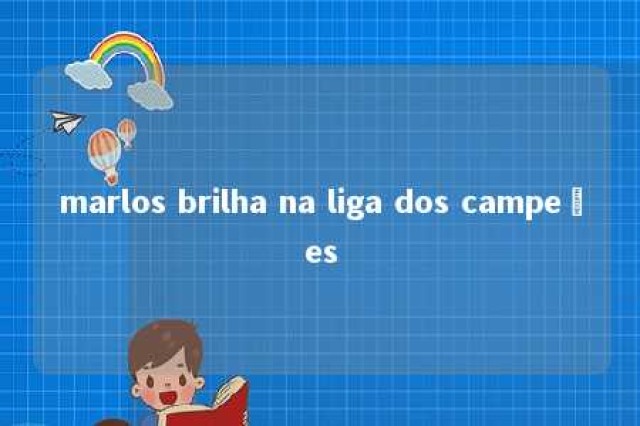 marlos brilha na liga dos campeões 