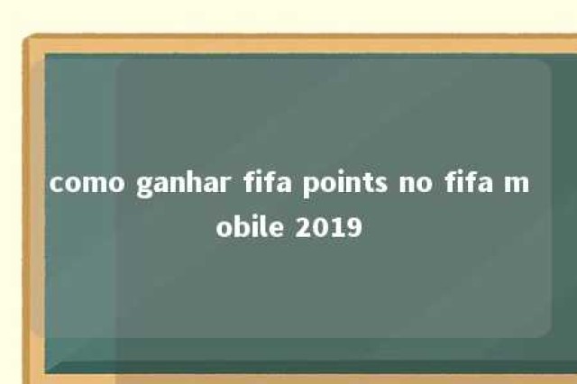 como ganhar fifa points no fifa mobile 2019 