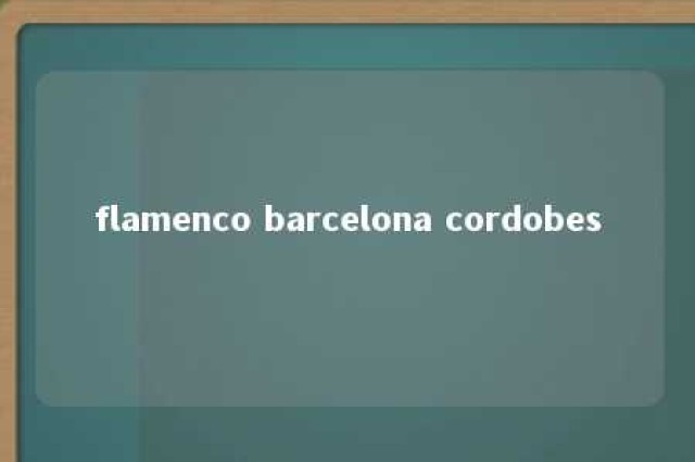 flamenco barcelona cordobes 