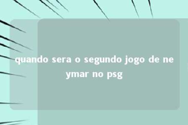 quando sera o segundo jogo de neymar no psg 