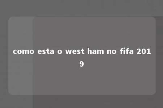 como esta o west ham no fifa 2019 