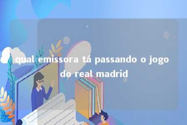 qual emissora tá passando o jogo do real madrid 