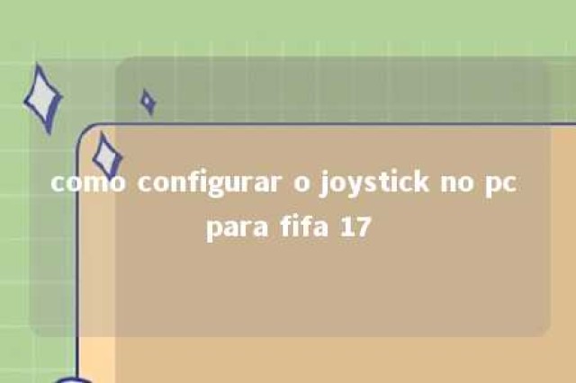 como configurar o joystick no pc para fifa 17 