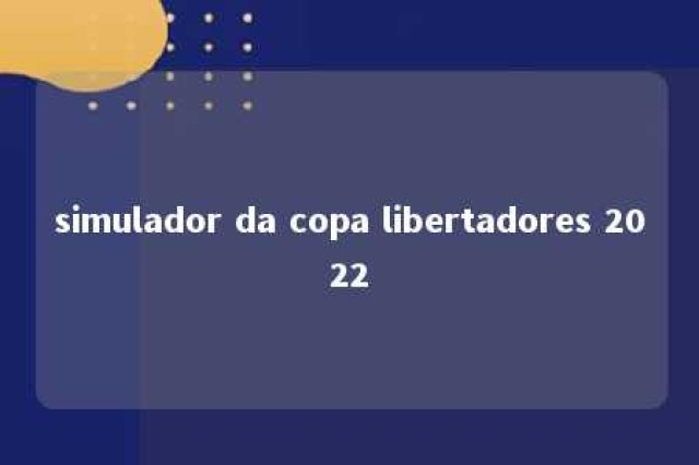 simulador da copa libertadores 2022 