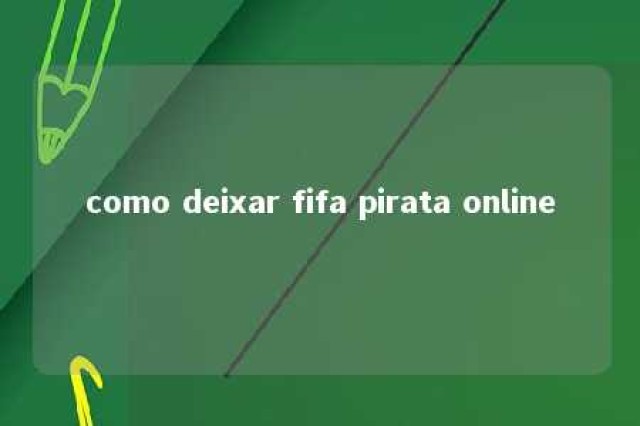 como deixar fifa pirata online 