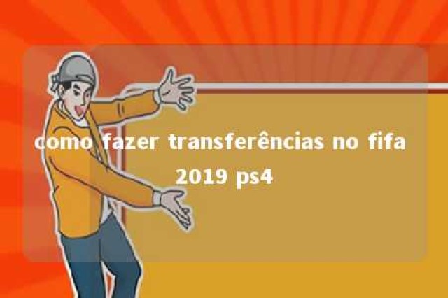 como fazer transferências no fifa 2019 ps4 