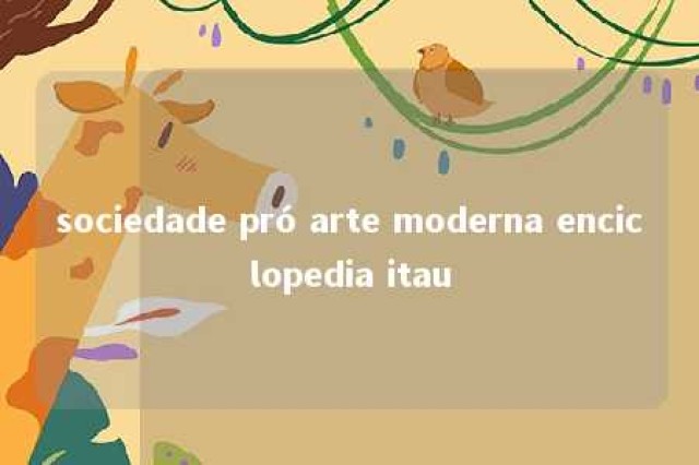 sociedade pró arte moderna enciclopedia itau 