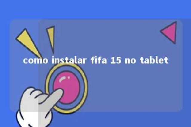 como instalar fifa 15 no tablet 