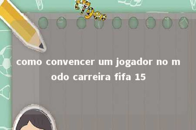 como convencer um jogador no modo carreira fifa 15 