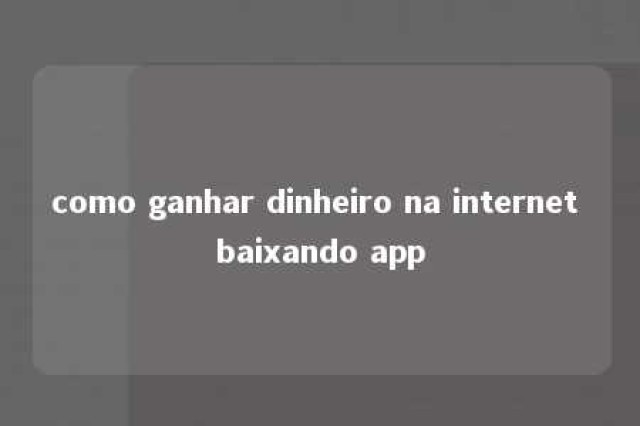 como ganhar dinheiro na internet baixando app 