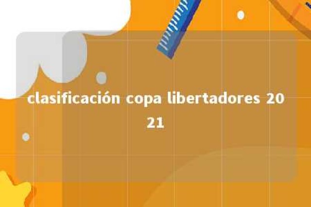 clasificación copa libertadores 2021 