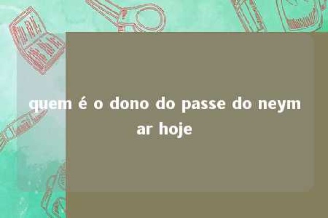 quem é o dono do passe do neymar hoje 