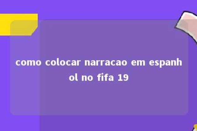 como colocar narracao em espanhol no fifa 19 