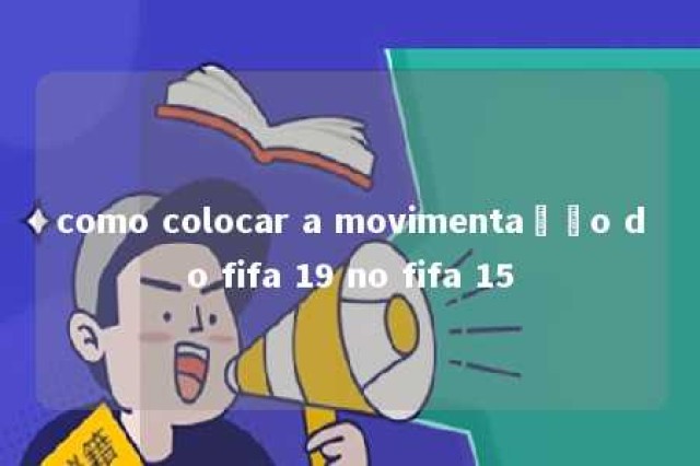 como colocar a movimentação do fifa 19 no fifa 15 