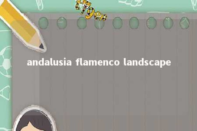 andalusia flamenco landscape 