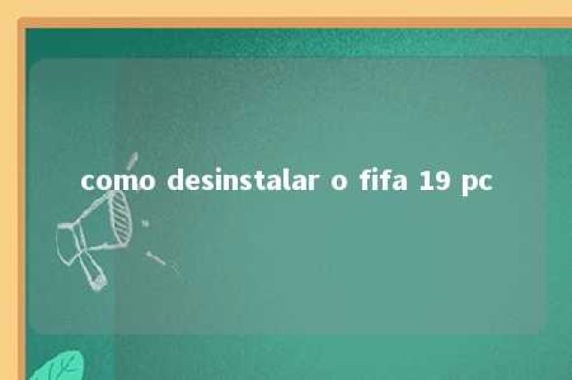 como desinstalar o fifa 19 pc 