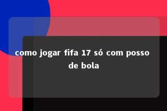 como jogar fifa 17 só com posso de bola 