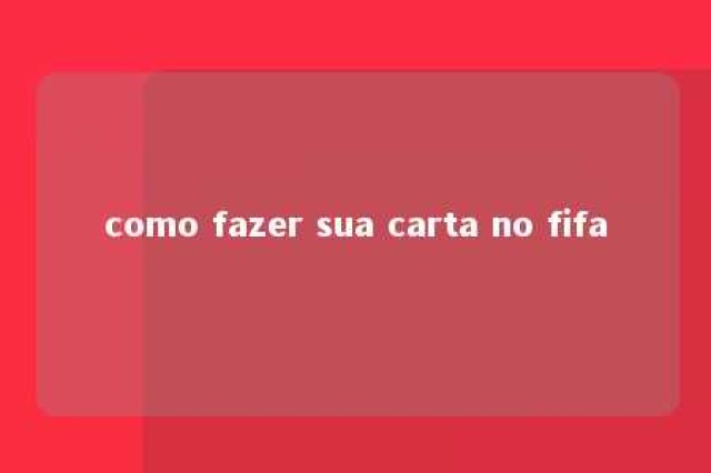 como fazer sua carta no fifa 