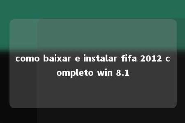 como baixar e instalar fifa 2012 completo win 8.1 