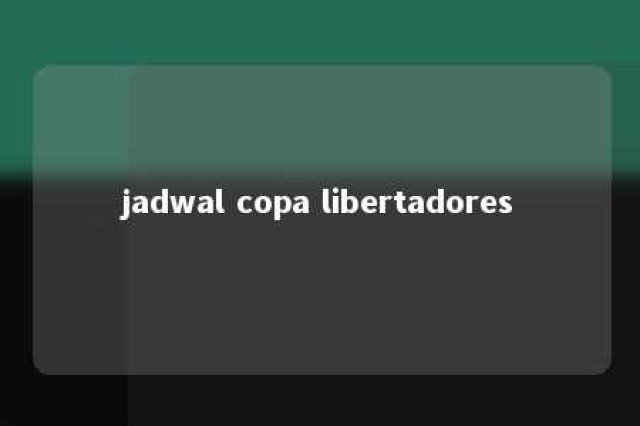 jadwal copa libertadores 