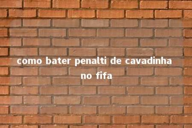 como bater penalti de cavadinha no fifa 