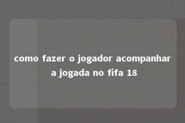 como fazer o jogador acompanhar a jogada no fifa 18 