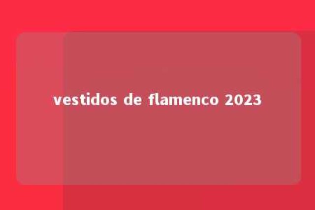 vestidos de flamenco 2023 