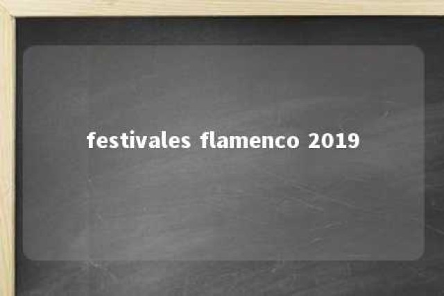 festivales flamenco 2019 