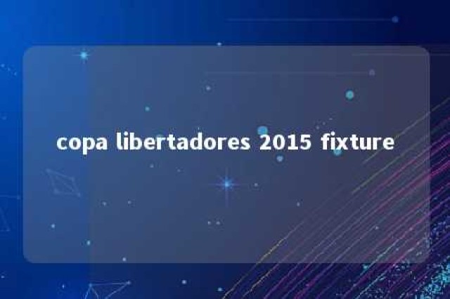 copa libertadores 2015 fixture 