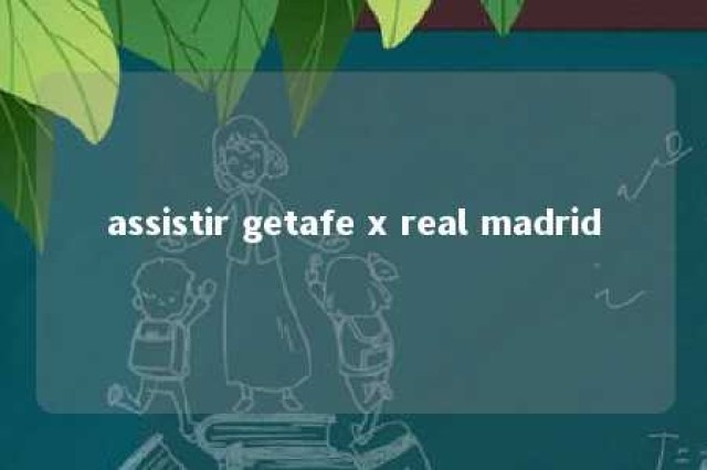 assistir getafe x real madrid 