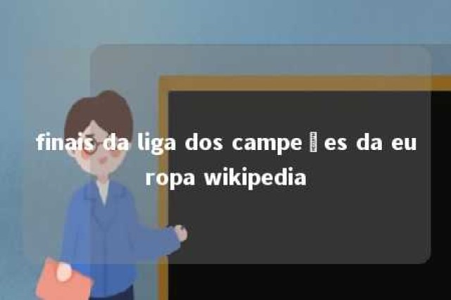 finais da liga dos campeões da europa wikipedia 