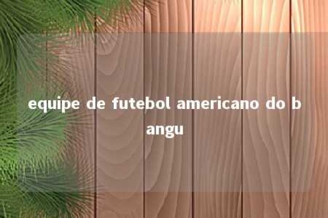 equipe de futebol americano do bangu 