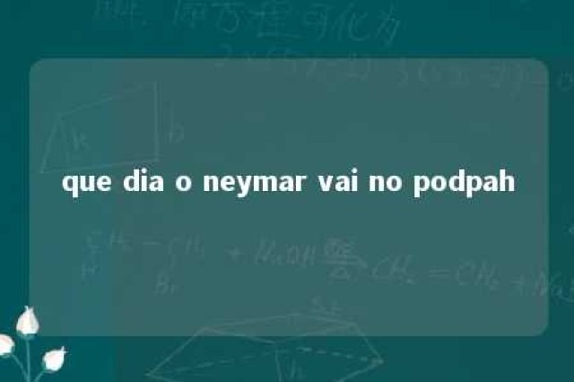 que dia o neymar vai no podpah 