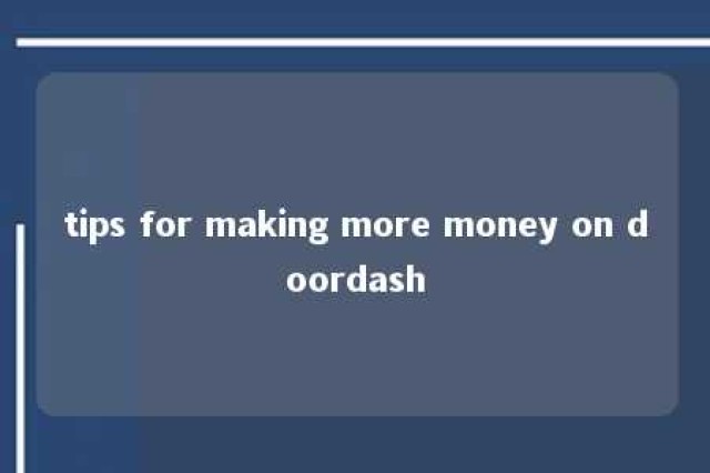 tips for making more money on doordash 