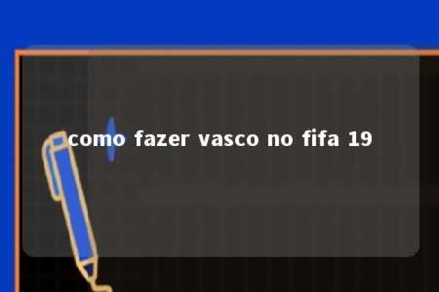 como fazer vasco no fifa 19 