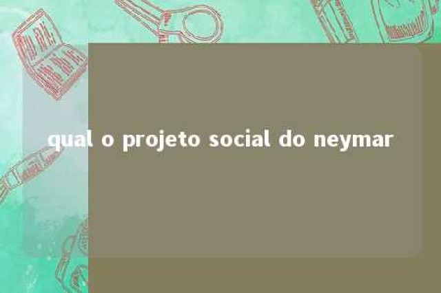 qual o projeto social do neymar 