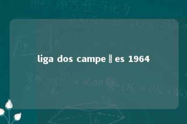 liga dos campeões 1964 