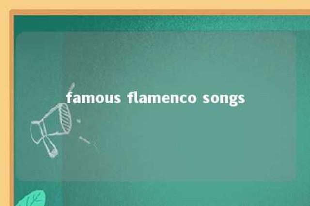 famous flamenco songs 