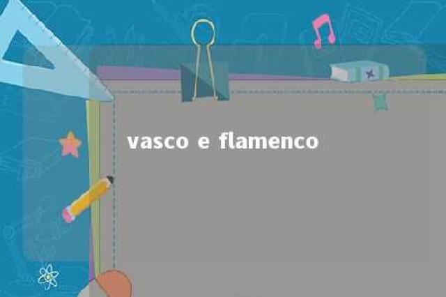 vasco e flamenco 