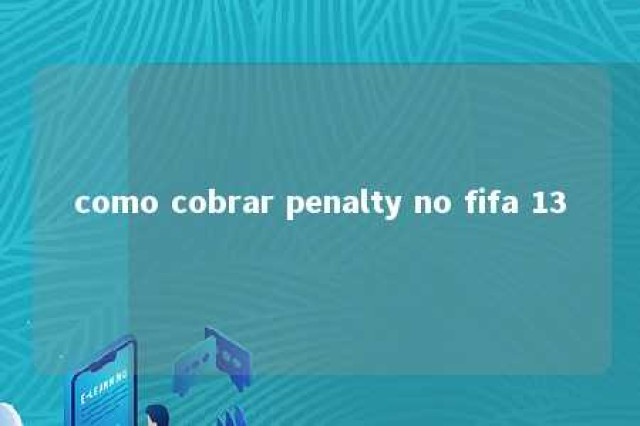 como cobrar penalty no fifa 13 