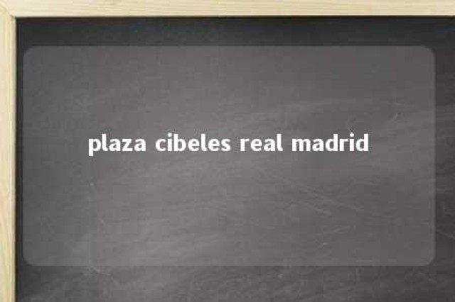 plaza cibeles real madrid 