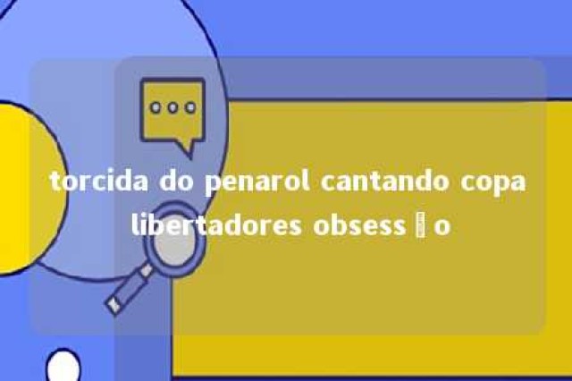 torcida do penarol cantando copa libertadores obsessão 