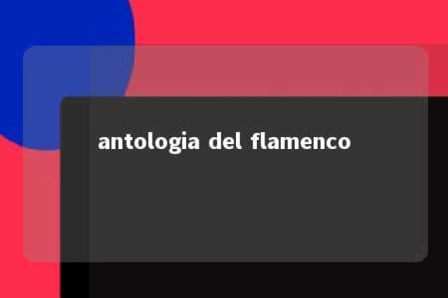 antologia del flamenco 