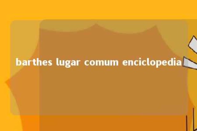 barthes lugar comum enciclopedia 